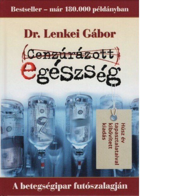 Dr.Lenkei Cenzúrázott egészség - A betegségipar futószalagján 1db